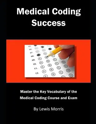 Medical Coding Success: Domine el Vocabulario Clave del Curso y Exámenes de Codificación Médica. - Medical Coding Success: Master the Key Vocabulary of the Medical Coding Course and Exams