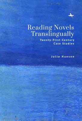 Lectura translingüística de novelas: Casos prácticos del siglo XXI - Reading Novels Translingually: Twenty-First-Century Case Studies