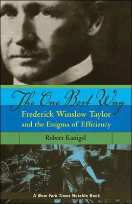 The One Best Way: Frederick Winslow Taylor y el enigma de la eficiencia - The One Best Way: Frederick Winslow Taylor and the Enigma of Efficiency