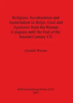 Aculturación y asimilación religiosa en la Galia belga y Aquitania desde la conquista romana hasta finales del siglo II d.C. - Religious Acculturation and Assimilation in Belgic Gaul and Aquitania from the Roman Conquest until the End of the Second Century CE