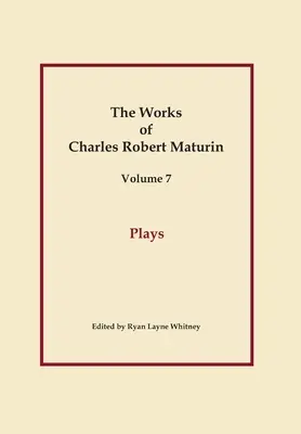 Obras de Charles Robert Maturin, Tomo 7 - Plays, Works of Charles Robert Maturin, Vol. 7