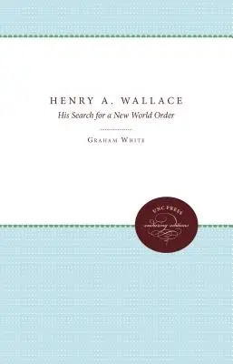 Henry A. Wallace: Su búsqueda de un nuevo orden mundial - Henry A. Wallace: His Search for a New World Order