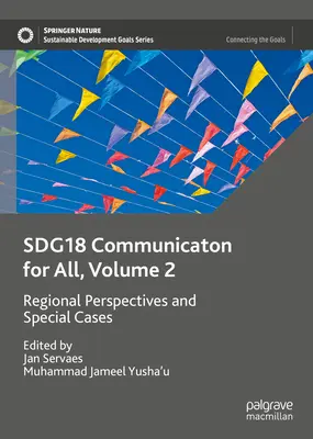 Sdg18 Comunicación para todos, Volumen 2: Perspectivas regionales y casos especiales - Sdg18 Communication for All, Volume 2: Regional Perspectives and Special Cases