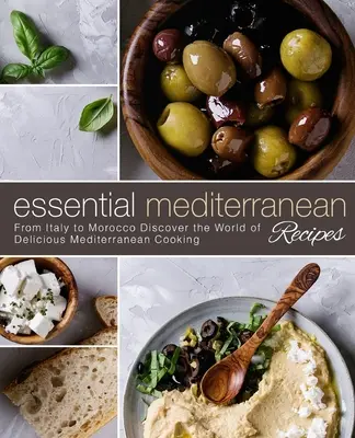 Recetas esenciales mediterráneas: De Italia a Marruecos Descubra el mundo de la deliciosa cocina mediterránea (2ª Edición) - Essential Mediterranean Recipes: From Italy to Morocco Discover the World of Delicious Mediterranean Cooking (2nd Edition)