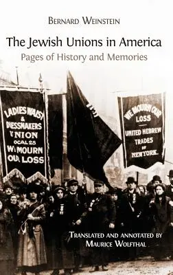 Los sindicatos judíos en América: Páginas de historia y recuerdos - The Jewish Unions in America: Pages of History and Memories