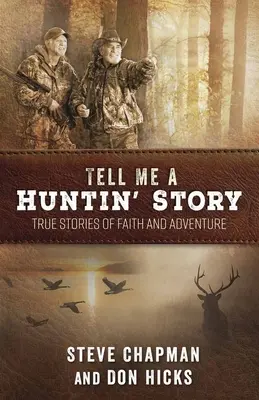 Cuéntame una historia de caza: Historias reales de fe y aventura - Tell Me a Huntin' Story: True Stories of Faith and Adventure