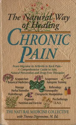 La Manera Natural de Curar el Dolor Crónico: Desde la Migraña hasta la Artritis y el Dolor de Espalda - Una Guía Completa para la Prevención Segura, Natural y Libre de Drogas El - The Natural Way of Healing Chronic Pain: From Migraine to Arthritis to Back Pain - A Comprehensive Guide to Safe, Natural Prevention and Drug-Free The