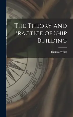 Teoría y práctica de la construcción naval - The Theory and Practice of Ship Building