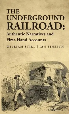 El ferrocarril subterráneo: Narraciones auténticas y relatos de primera mano - The Underground Railroad: Authentic Narratives and First-Hand Accounts