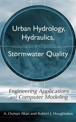 Hidrología urbana, hidráulica y calidad de las aguas pluviales: Aplicaciones de ingeniería y modelización informática - Urban Hydrology, Hydraulics, and Stormwater Quality: Engineering Applications and Computer Modeling