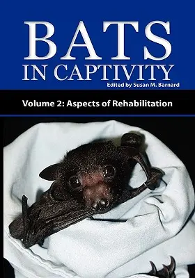 Murciélagos en cautividad - Volumen 2: Aspectos de la rehabilitación - Bats in Captivity - Volume 2: Aspects of Rehabilitation