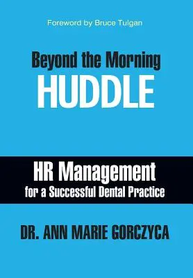 Más allá de la reunión matutina: Gestión de RR.HH. para una clínica dental de éxito - Beyond the Morning Huddle: HR Management for a Successful Dental Practice