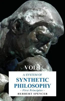 Un sistema de filosofía sintética - Primeros principios - Vol. I - A System of Synthetic Philosophy - First Principles - Vol. I