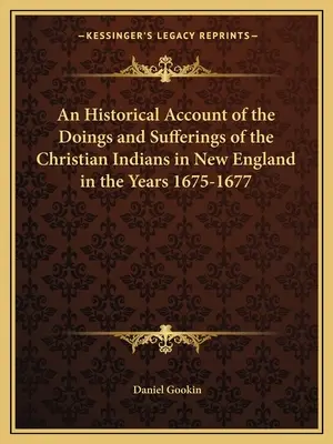 Un relato histórico de los hechos y sufrimientos de los indios cristianos en Nueva Inglaterra en los años 1675-1677 - An Historical Account of the Doings and Sufferings of the Christian Indians in New England in the Years 1675-1677