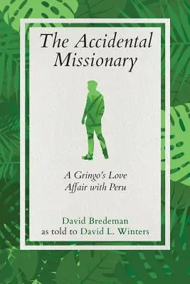 El misionero accidental: La historia de amor de un gringo con Perú - The Accidental Missionary: A Gringo's Love Affair with Peru