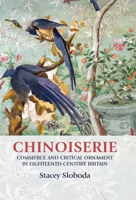 Chinoiserie: Comercio y ornamento crítico en la Gran Bretaña del siglo XVIII - Chinoiserie: Commerce and Critical Ornament in Eighteenth-Century Britain