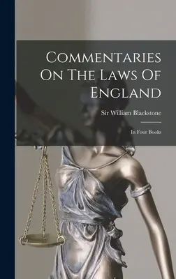 Comentarios Sobre Las Leyes De Inglaterra: En Cuatro Libros - Commentaries On The Laws Of England: In Four Books