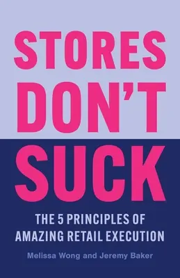 Las tiendas no apestan: Los 5 principios de una ejecución minorista asombrosa - Stores Don't Suck: The 5 Principles of Amazing Retail Execution