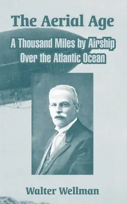 La era aérea: Mil millas en dirigible sobre el océano Atlántico - The Aerial Age: A Thousand Miles by Airship Over the Atlantic Ocean