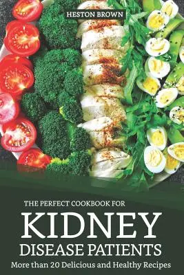 El Libro de Cocina Perfecto para Pacientes con Enfermedad Renal: Más de 20 Recetas Deliciosas y Saludables - The Perfect Cookbook for Kidney Disease Patients: More Than 20 Delicious and Healthy Recipes