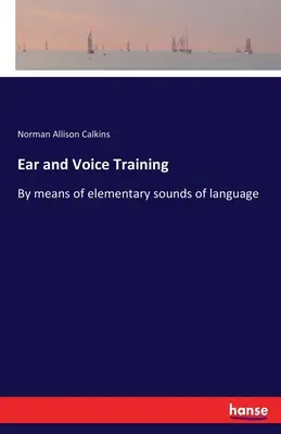 Entrenamiento del oído y la voz: Por medio de los sonidos elementales del lenguaje - Ear and Voice Training: By means of elementary sounds of language