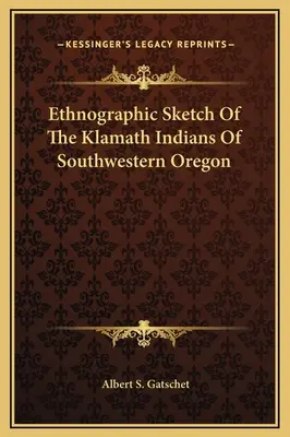 Esbozo etnográfico de los indios klamath del suroeste de Oregón - Ethnographic Sketch Of The Klamath Indians Of Southwestern Oregon