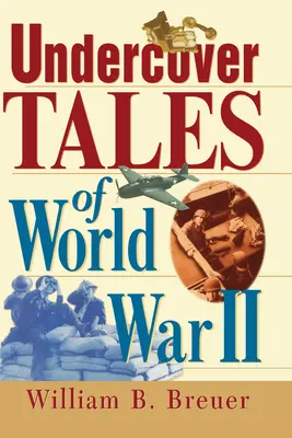 Historias secretas de la Segunda Guerra Mundial - Undercover Tales of World War II