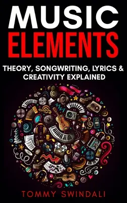 Elementos Musicales: Teoría Musical, Composición, Letras y Creatividad Explicadas - Music Elements: Music Theory, Songwriting, Lyrics & Creativity Explained