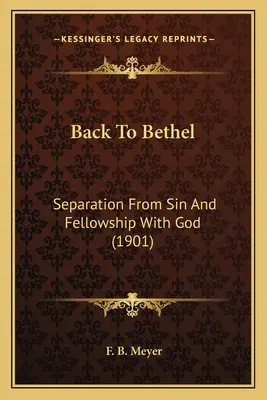 De vuelta a Betel: Separación del pecado y comunión con Dios (1901) - Back To Bethel: Separation From Sin And Fellowship With God (1901)