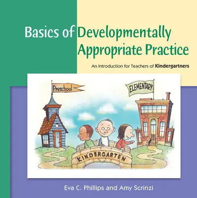 Fundamentos de la práctica adecuada al desarrollo: Una introducción para profesores de jardín de infancia - Basics of Developmentally Appropriate Practice: An Introduction for Teachers of Kindergartners