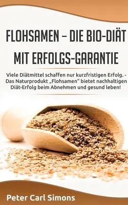 Flohsamen - die Bio-Dit mit Erfolgs-Garantie: Algunos productos sólo dan buenos resultados a corto plazo. - Das Naturprodukt Flohsamen