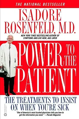 Poder para el paciente: Los tratamientos en los que hay que insistir cuando se está enfermo - Power to the Patient: The Treatments to Insist on When You're Sick