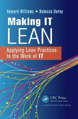 Making IT Lean: Aplicación de prácticas Lean al trabajo de TI - Making IT Lean: Applying Lean Practices to the Work of IT