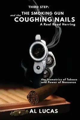 El tercer escalón, una pistola humeante y Clavos que tosen, un auténtico arenque de lectura: La Isométrica del Tabaco y El Poder del Disparate: La pistola humeante y el tosi - The Third Step, a Smoking Gun and Coughing Nails, a Real Read Herring: The Isometrics of Tobacco and Power of Nonsense: The Smoking Gun and the Coughi