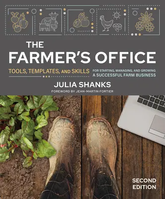 La oficina del granjero, segunda edición: Herramientas, plantillas y habilidades para iniciar, gestionar y hacer crecer con éxito una empresa agrícola - The Farmer's Office, Second Edition: Tools, Templates, and Skills for Starting, Managing, and Growing a Successful Farm Business