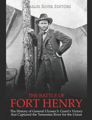 La batalla de Fort Henry: la historia de la victoria del general Ulysses S. Grant que capturó el río Tennessee para la Unión - The Battle of Fort Henry: The History of General Ulysses S. Grant's Victory that Captured the Tennessee River for the Union