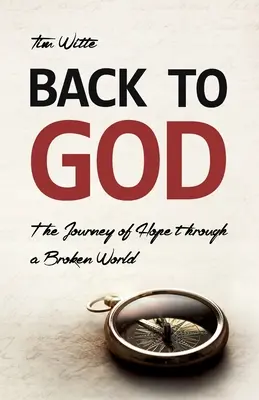 De vuelta a Dios: El viaje de la esperanza a través de un mundo roto - Back to God: The Journey of Hope through a Broken World