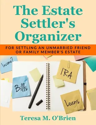 El organizador de la liquidación de la herencia: Para liquidar el patrimonio de un amigo o familiar soltero - The Estate Settler's Organizer: For Settling an Unmarried Friend or Family Member's Estate