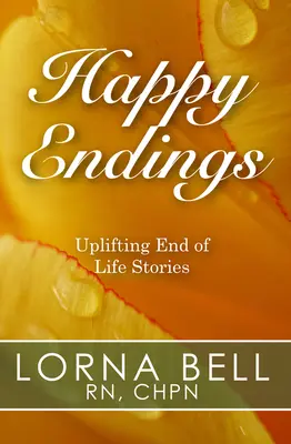 Finales felices: Historias edificantes sobre el final de la vida - Happy Endings: Uplifting End of Life Stories