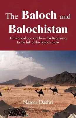 Los baluchis y Baluchistán: Un relato histórico desde los inicios hasta la caída del Estado baluchi - The Baloch and Balochistan: A Historical Account from the Beginning to the Fall of the Baloch State