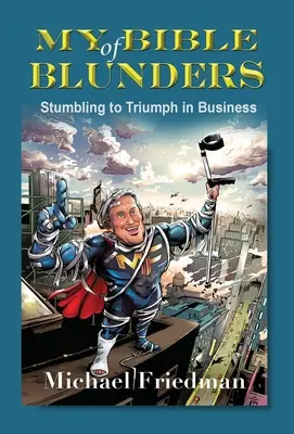 Mi Biblia de los errores: De los tropiezos al triunfo en los negocios - My Bible of Blunders: Stumbling to Triumph in Business