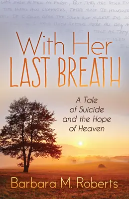 Con su último aliento: Una historia de suicidio y la esperanza del cielo - With Her Last Breath: A Tale of Suicide and the Hope of Heaven