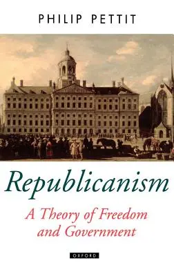 El republicanismo: una teoría de la libertad y el gobierno - Republicanism a Theory of Freedom and Government