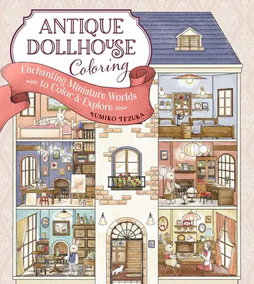 Antique Dollhouse Coloring: Mundos encantadores en miniatura para colorear y explorar - Antique Dollhouse Coloring: Enchanting Miniature Worlds to Color & Explore