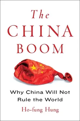 El boom chino: por qué China no dominará el mundo - The China Boom: Why China Will Not Rule the World