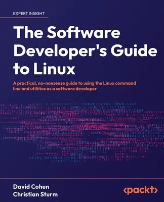 Guía de Linux para desarrolladores de software: Una guía práctica y sencilla para utilizar la línea de comandos y las utilidades de Linux como desarrollador de software. - The Software Developer's Guide to Linux: A practical, no-nonsense guide to using the Linux command line and utilities as a software developer