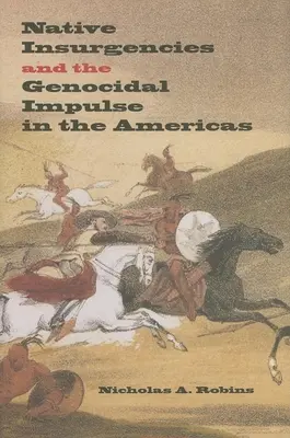 Insurgencias indígenas e impulso genocida en América - Native Insurgencies and the Genocidal Impulse in the Americas