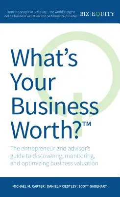 ¿Cuánto vale su empresa? La guía del empresario y el asesor para descubrir, controlar y optimizar la valoración de su empresa - What's Your Business Worth?: The Entrepreneur and Advisor's Guide to Discovering, Monitoring, and Optimizing Business Valuation