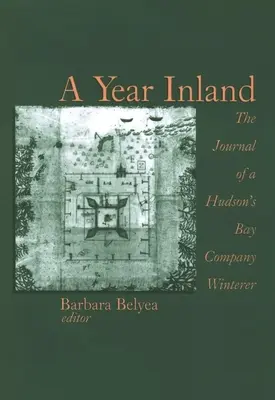 Un año tierra adentro: Diario de un invernante de la Compañía de la Bahía de Hudson (Tm)S - A Year Inland: The Journal of a Hudson (Tm)S Bay Company Winterer