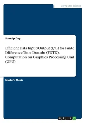 Entrada/Salida de Datos (E/S) Eficiente para el Dominio del Tiempo por Diferencias Finitas (FDTD). Cálculo en la unidad de procesamiento gráfico (GPU) - Efficient Data Input/Output (I/O) for Finite Difference Time Domain (FDTD). Computation on Graphics Processing Unit (GPU)